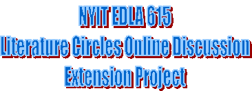 NYIT EDLA 615
Literature Circles Online Discussion
Extension Project
